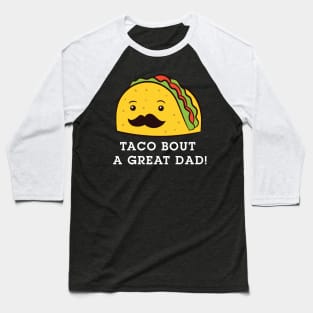 Taco Bout A Great Dad! Men's Funny Dad Joke Baseball T-Shirt